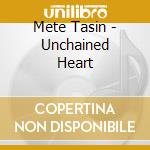 Mete Tasin - Unchained Heart cd