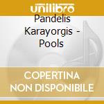 Pandelis Karayorgis - Pools cd