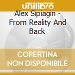 Alex Sipiagin - From Reality And Back cd musicale di Alex Sipiagin