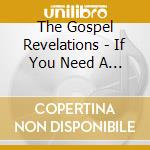 The Gospel Revelations - If You Need A Blessing cd musicale di The Gospel Revelations
