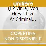 (LP Vinile) Von Grey - Live At Criminal Records 01.01.13 vinile