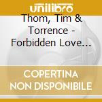 Thom, Tim & Torrence - Forbidden Love (Pandora Blues) cd