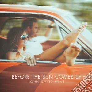 John David Kent - Before The Sun Comes Up cd musicale di Kent John David