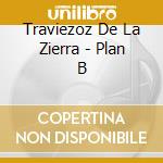 Traviezoz De La Zierra - Plan B