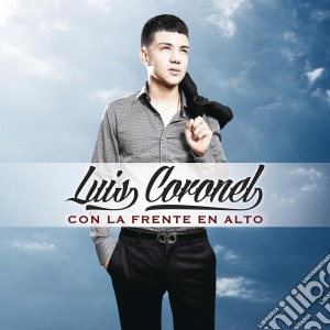 Luis Coronel - Con La Frente En Alto cd musicale di Luis Coronel