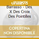Barrasso - Des X Des Croix Des Pointilles