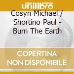 Cosyn Michael / Shortino Paul - Burn The Earth cd
