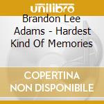 Brandon Lee Adams - Hardest Kind Of Memories
