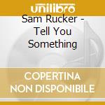 Sam Rucker - Tell You Something cd