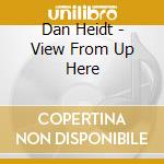 Dan Heidt - View From Up Here cd