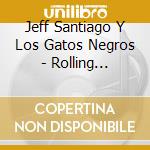 Jeff Santiago Y Los Gatos Negros - Rolling Towards The Moon cd musicale di Jeff Santiago Y Los Gatos Negros