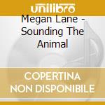 Megan Lane - Sounding The Animal cd musicale di Megan Lane