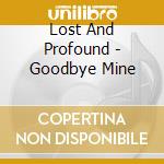 Lost And Profound - Goodbye Mine cd