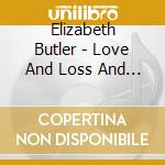 Elizabeth Butler - Love And Loss And Stuff Like That cd