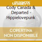 Cody Canada & Departed - Hippielovepunk