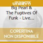 Big Pearl & The Fugitives Of Funk - Live On Frenchmen Street cd