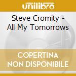 Steve Cromity - All My Tomorrows cd