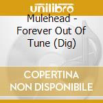 Mulehead - Forever Out Of Tune (Dig)