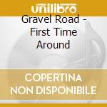 Gravel Road - First Time Around cd