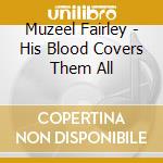 Muzeel Fairley - His Blood Covers Them All cd
