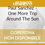 Paul Sanchez - One More Trip Around The Sun cd
