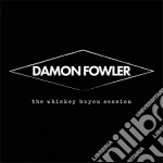 Damon Fowler - The Whiskey Bayou Session cd