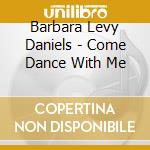 Barbara Levy Daniels - Come Dance With Me cd musicale di Barbara Levy Daniels