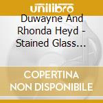 Duwayne And Rhonda Heyd - Stained Glass Memories cd