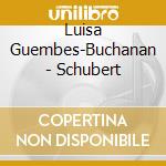 Luisa Guembes-Buchanan - Schubert cd musicale di Luisa Guembes