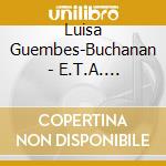 Luisa Guembes-Buchanan - E.T.A. Hoffmann: Sonatas - Robert Schumann - Kreisleriana cd musicale di Luisa Guembes