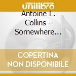 Antoine L. Collins - Somewhere Along The Way cd musicale di Antoine L Collins