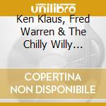 Ken Klaus, Fred Warren & The Chilly Willy Band - Blow The House Down cd