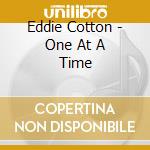 Eddie Cotton - One At A Time cd