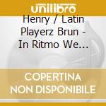 Henry / Latin Playerz Brun - In Ritmo We Trust cd