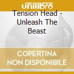 Tension Head - Unleash The Beast cd