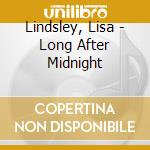 Lindsley, Lisa - Long After Midnight cd musicale di Lindsley, Lisa