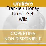 Frankie / Honey Bees - Get Wild cd