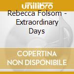 Rebecca Folsom - Extraordinary Days cd musicale di Rebecca Folsom