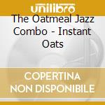 The Oatmeal Jazz Combo - Instant Oats cd