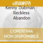 Kenny Dubman - Reckless Abandon cd