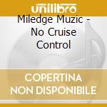 Miledge Muzic - No Cruise Control cd
