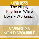 The Highly Rhythmic White Boys - Working For The Kitty cd