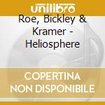 Roe, Bickley & Kramer - Heliosphere cd musicale di Roe, Bickley & Kramer