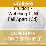 Fruition - Watching It All Fall Apart (Cd) cd