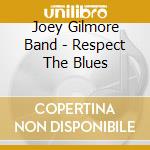 Joey Gilmore Band - Respect The Blues cd
