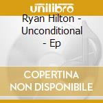 Ryan Hilton - Unconditional - Ep cd