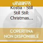Kostia - Still Still Still: Christmas Impressions cd musicale di Kostia