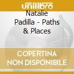 Natalie Padilla - Paths & Places cd