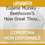 Eugene Mursky - Beethoven'S How Great Thou Art cd