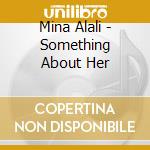 Mina Alali - Something About Her cd musicale di Mina Alali